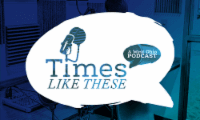 Times like these podcast